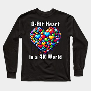 8 Bit Heart in a 4K World for Retro Video Gamer Long Sleeve T-Shirt